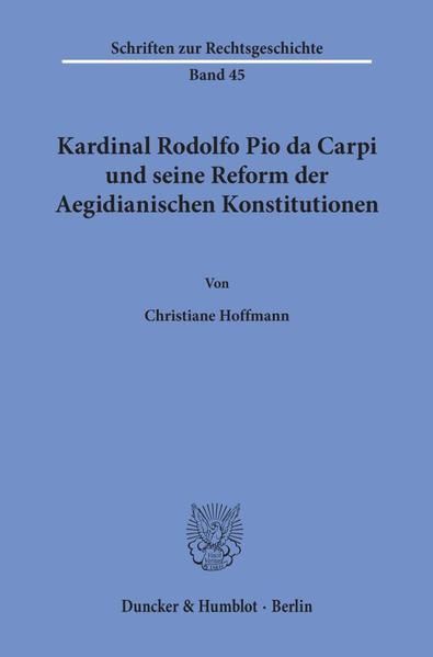 Produktbild: Kardinal Rodolfo Pio da Carpi und seine Reform der Aegidianischen Konstitutionen.