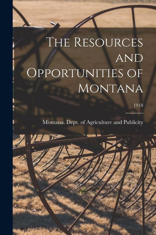 Produktbild: The Resources and Opportunities of Montana; 1918