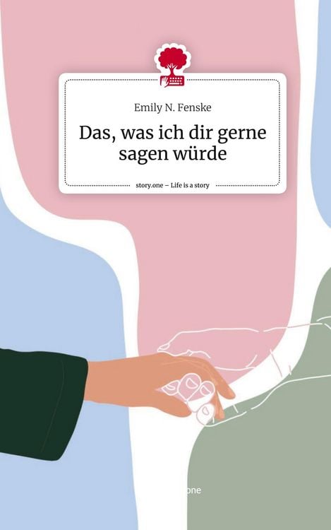Produktbild: Das, was ich dir gerne sagen w&uuml;rde. Life is a Story - story.one