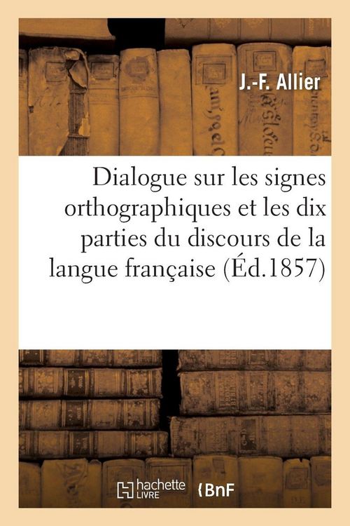 Produktbild: Dialogue sur les signes orthographiques et les dix parties du discours de la langue fran&ccedil;aise