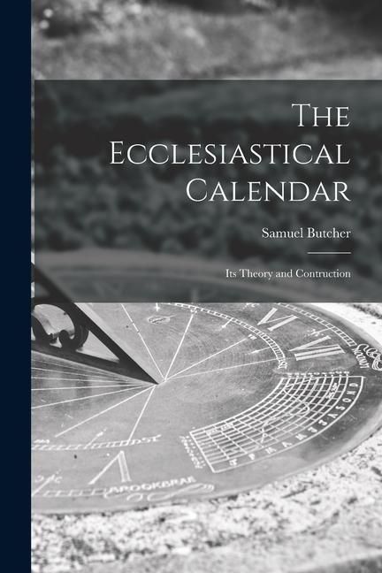Produktbild: The Ecclesiastical Calendar: Its Theory and Contruction