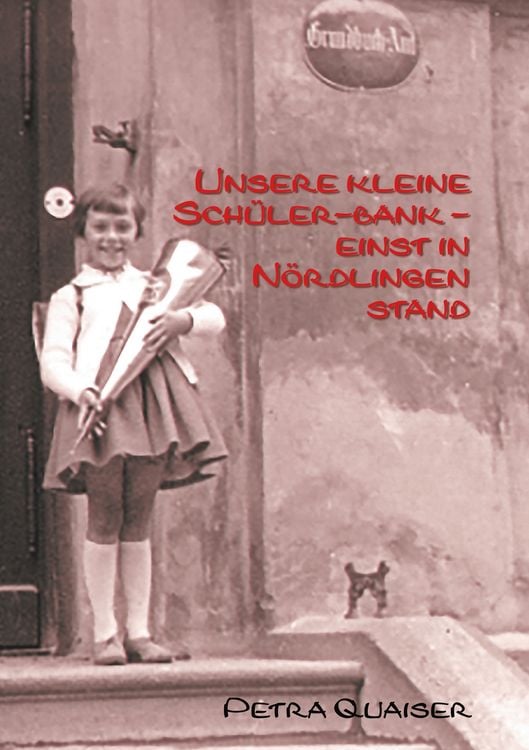 Produktbild: Unsre kleine Sch&uuml;lerbank einst in N&ouml;rdlingen stand