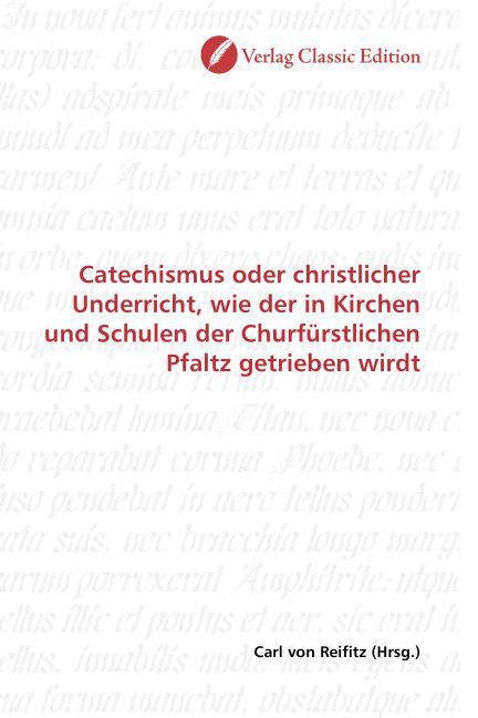 Produktbild: Catechismus oder christlicher Underricht, wie der in Kirchen und Schulen der Churf&uuml;rstlichen Pfaltz getrieben wirdt