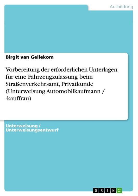 Produktbild: Vorbereitung der erforderlichen Unterlagen f&uuml;r eine Fahrzeugzulassung beim Stra&szlig;enverkehrsamt, Privatkunde (Unterweisung Automobilkaufmann / -kauffrau