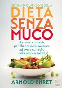 Produktbild: Il sistema di guarigione della dieta senza muco. Un corso completo per chi desidera imparare ad avere controllo della propria salute