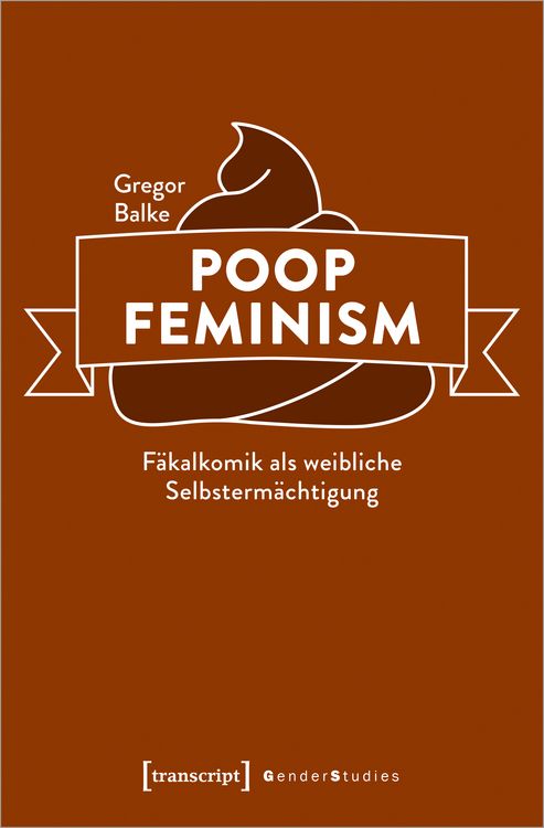 Produktbild: Poop Feminism &ndash; F&auml;kalkomik als weibliche Selbsterm&auml;chtigung