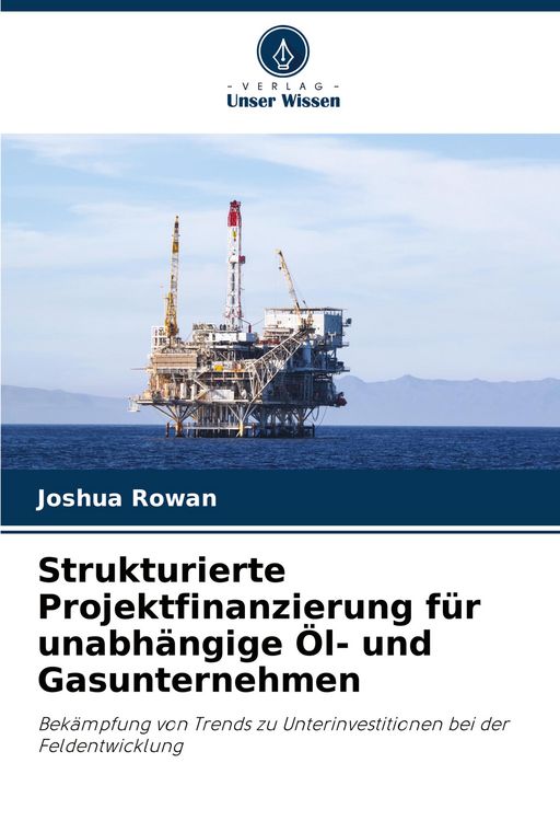 Produktbild: Strukturierte Projektfinanzierung f&uuml;r unabh&auml;ngige &Ouml;l- und Gasunternehmen