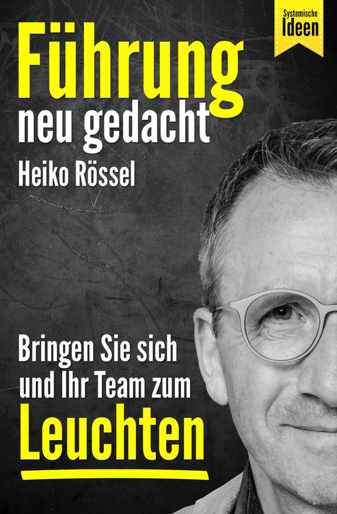 Produktbild: F&uuml;hrung neu gedacht - bringen Sie sich und Ihr Team zum Leuchten