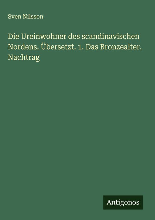 Produktbild: Die Ureinwohner des scandinavischen Nordens. &Uuml;bersetzt. 1. Das Bronzealter. Nachtrag