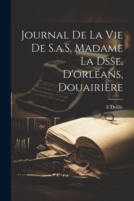 Produktbild: Journal De La Vie De S.a.S. Madame La Dsse. D'orl&eacute;ans, Douairi&egrave;re