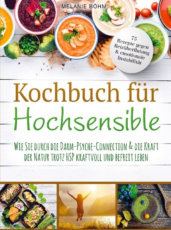 Produktbild: Kochbuch f&uuml;r Hochsensible - 75 Rezepte gegen Reiz&uuml;berflutung & emotionale Instabilit&auml;t