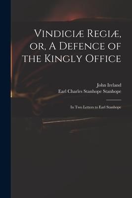 Produktbild: Vindici&aelig; Regi&aelig;, or, A Defence of the Kingly Office: in Two Letters to Earl Stanhope