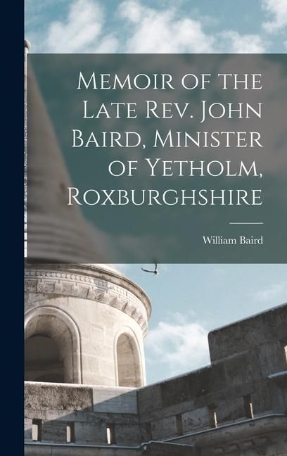Produktbild: Memoir of the Late Rev. John Baird, Minister of Yetholm, Roxburghshire
