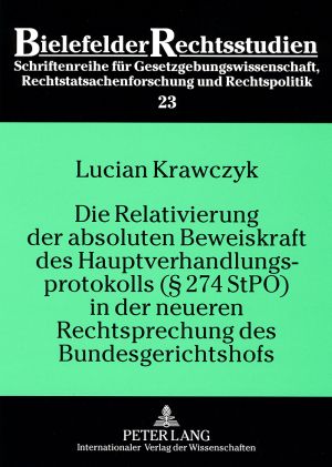 Produktbild: Die Relativierung der absoluten Beweiskraft des Hauptverhandlungsprotokolls (&sect; 274 StPO) in der neueren Rechtsprechung des Bundesgerichtshofs