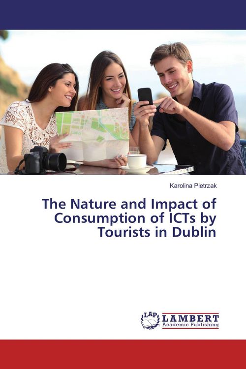 Produktbild: The Nature and Impact of Consumption of ICTs by Tourists in Dublin