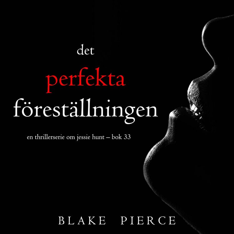 Produktbild: Den perfekta f&ouml;rest&auml;llningen (En thrillerserie om Jessie Hunt &ndash; Bok 33)