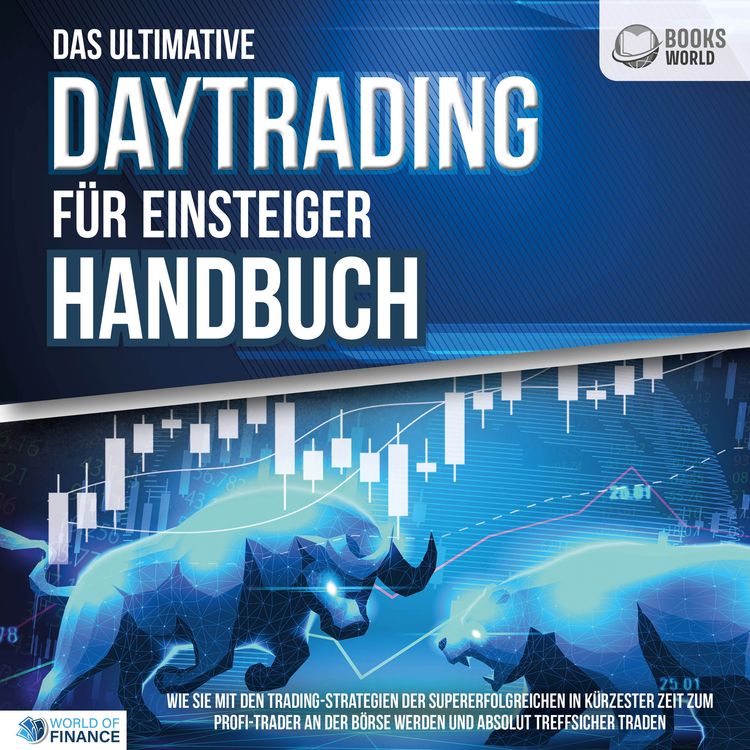 Produktbild: Das ultimative DAYTRADING F&Uuml;R EINSTEIGER Handbuch: Wie Sie mit den Trading-Strategien der Supererfolgreichen in k&uuml;rzester Zeit zum Profi-Trader an der B&ouml;rse werden und absolut treffsicher traden