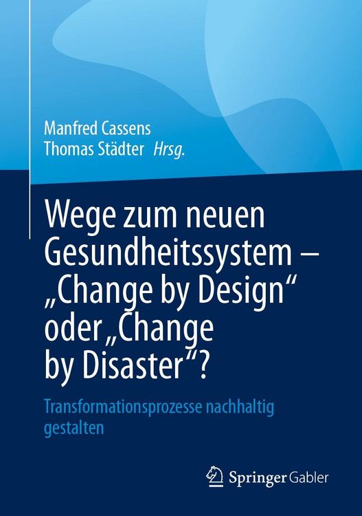 Produktbild: Wege zum neuen Gesundheitssystem - "Change by Design" oder "Change by Disaster"?