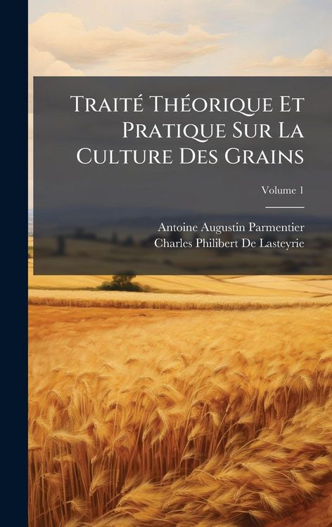 Produktbild: Trait&Atilde;(c) Th&Atilde;(c)orique Et Pratique Sur La Culture Des Grains