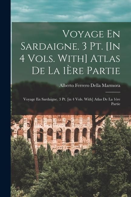 Produktbild: Voyage En Sardaigne. 3 Pt. [In 4 Vols. With] Atlas De La 1&Egrave;re Partie: Voyage En Sardaigne. 3 Pt. [in 4 Vols. With] Atlas De La 1&egrave;re Partie
