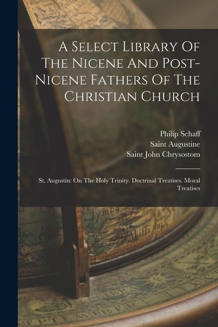 Produktbild: A Select Library Of The Nicene And Post-nicene Fathers Of The Christian Church: St. Augustin: On The Holy Trinity. Doctrinal Treatises. Moral Treatise