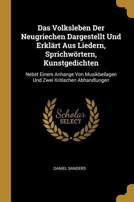 Produktbild: Das Volksleben Der Neugriechen Dargestellt Und Erkl&auml;rt Aus Liedern, Sprichw&ouml;rtern, Kunstgedichten: Nebst Einem Anhange Von Musikbeilagen Und Zwei Krit