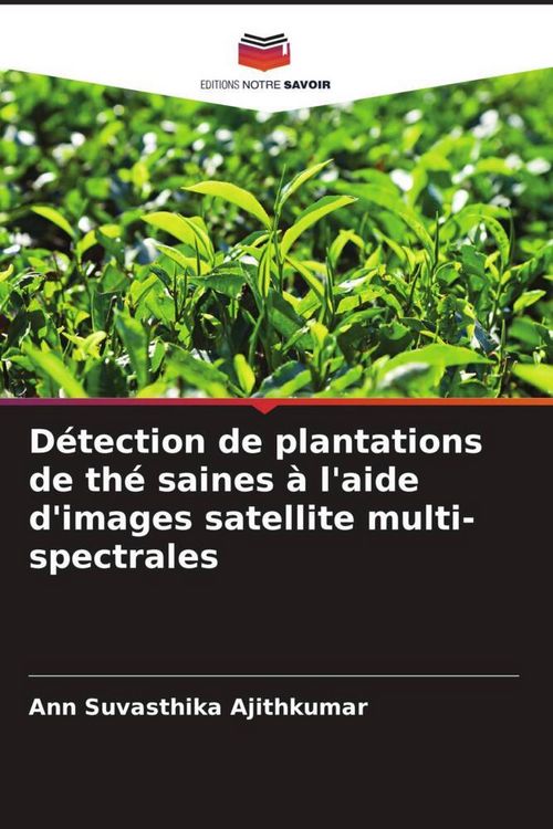 Produktbild: D&eacute;tection de plantations de th&eacute; saines &agrave; l'aide d'images satellite multi-spectrales
