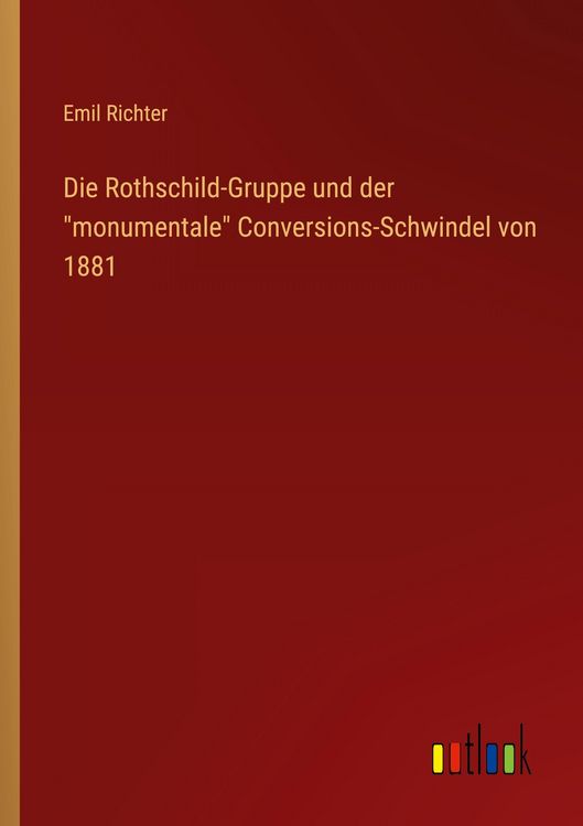 Produktbild: Die Rothschild-Gruppe und der "monumentale" Conversions-Schwindel von 1881