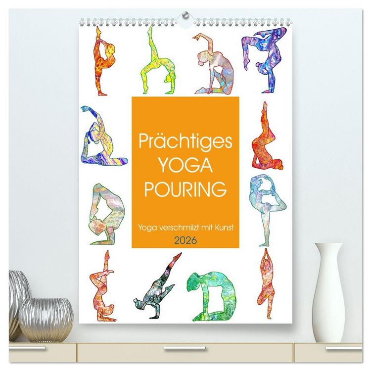 Produktbild: Pr&auml;chtiges Yoga Pouring - Yoga verschmilzt mit Kunst (hochwertiger Premium Wandkalender 2026 DIN A2 hoch), Kunstdruck in Hochglanz