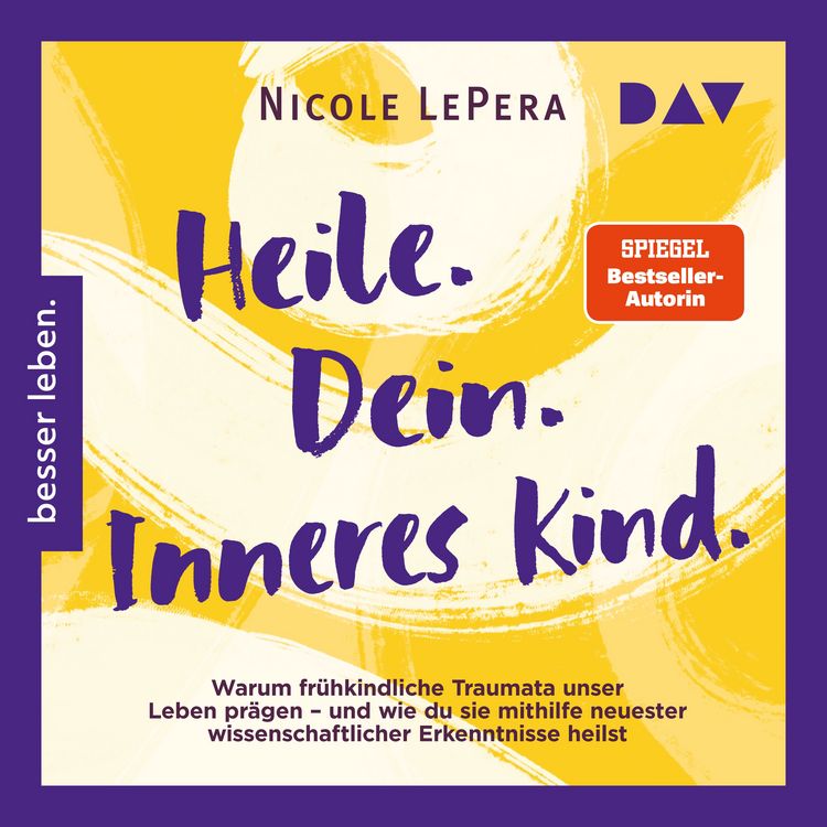 Produktbild: Heile. Dein. Inneres Kind. Warum fr&uuml;hkindliche Traumata unser Leben pr&auml;gen &ndash; und wie du sie mithilfe neuester wissenschaftlicher Erkenntnisse heilst