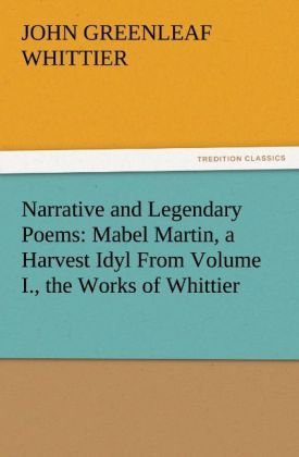 Produktbild: Narrative and Legendary Poems: Mabel Martin, a Harvest Idyl From Volume I., the Works of Whittier