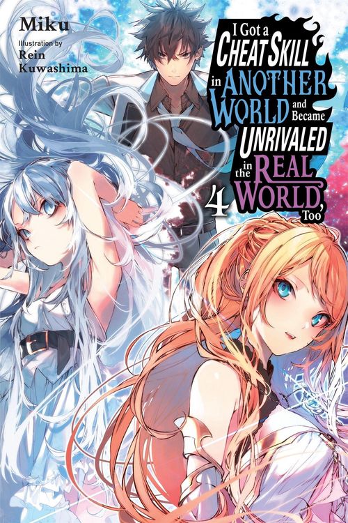Produktbild: I Got a Cheat Skill in Another World and Became Unrivaled in the Real World, Too, Vol. 4 (Light Novel)