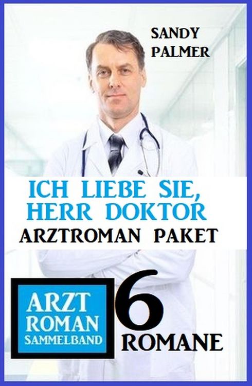 Produktbild: Ich liebe Sie, Herr Doktor: 6 Romane Arztroman Sammelband