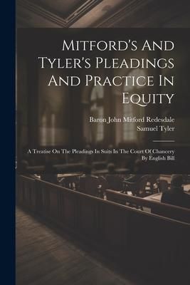 Produktbild: Mitford's And Tyler's Pleadings And Practice In Equity: A Treatise On The Pleadings In Suits In The Court Of Chancery By English Bill