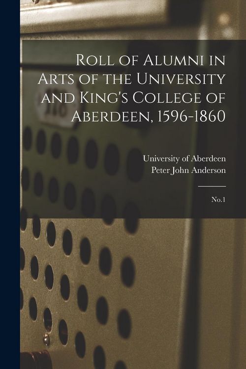 Produktbild: Roll of Alumni in Arts of the University and King's College of Aberdeen, 1596-1860