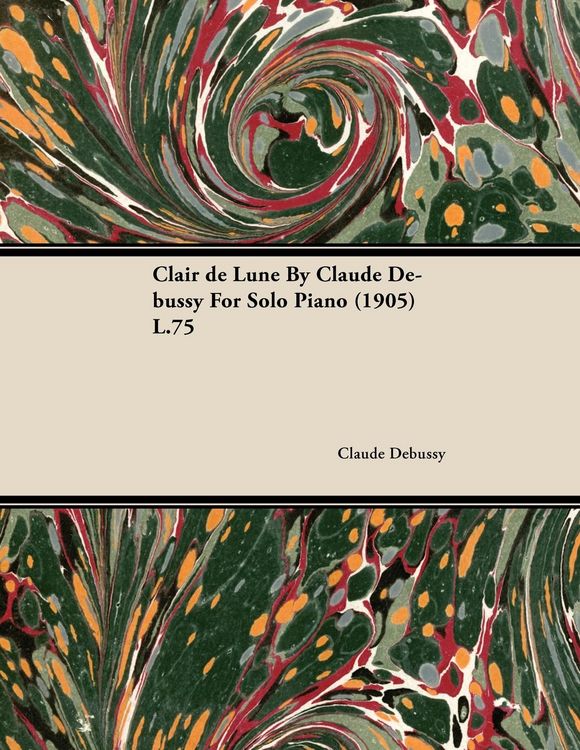 Produktbild: Clair de Lune by Claude Debussy for Solo Piano (1905) L.75
