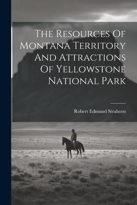 Produktbild: The Resources Of Montana Territory And Attractions Of Yellowstone National Park