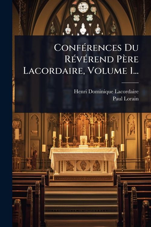 Produktbild: Conf&Atilde;(c)rences Du R&Atilde;(c)v&Atilde;(c)rend P&egrave;re Lacordaire, Volume 1...