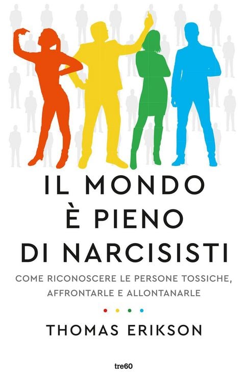 Produktbild: Il mondo è pieno di narcisisti. Come riconoscere le persone tossiche, affrontarle e allontanarle