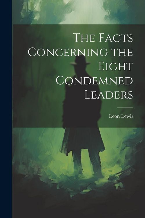 Produktbild: The Facts Concerning the Eight Condemned Leaders