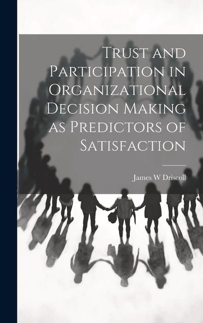 Produktbild: Trust and Participation in Organizational Decision Making as Predictors of Satisfaction