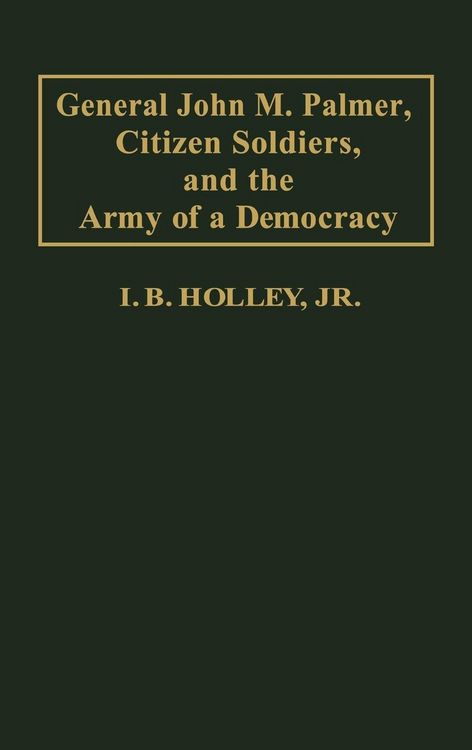 Produktbild: General John M. Palmer, Citizen Soldiers, and the Army of a Democracy.