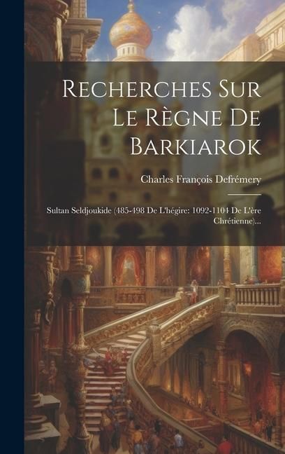 Produktbild: Recherches Sur Le R&egrave;gne De Barkiarok: Sultan Seldjoukide (485-498 De L'h&eacute;gire: 1092-1104 De L'&egrave;re Chr&eacute;tienne)...
