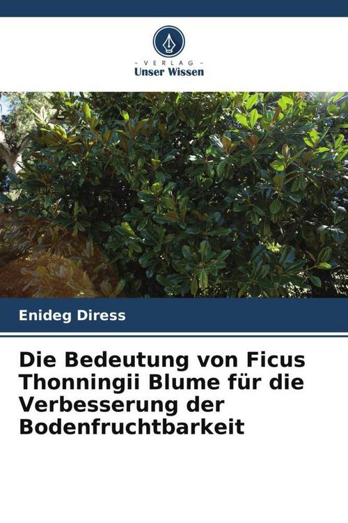 Produktbild: Die Bedeutung von Ficus Thonningii Blume f&uuml;r die Verbesserung der Bodenfruchtbarkeit