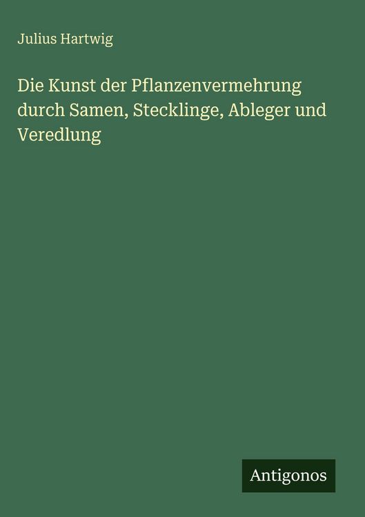Produktbild: Die Kunst der Pflanzenvermehrung durch Samen, Stecklinge, Ableger und Veredlung