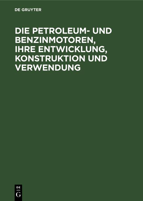 Produktbild: Die Petroleum- und Benzinmotoren, ihre Entwicklung, Konstruktion und Verwendung