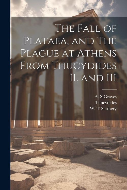 Produktbild: The Fall of Plataea, and The Plague at Athens From Thucydides II. and III