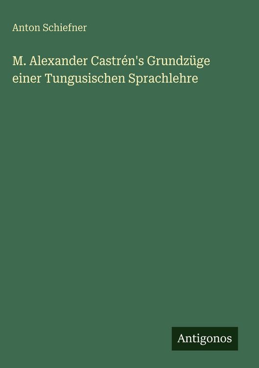 Produktbild: M. Alexander Castr&eacute;n's Grundz&uuml;ge einer Tungusischen Sprachlehre