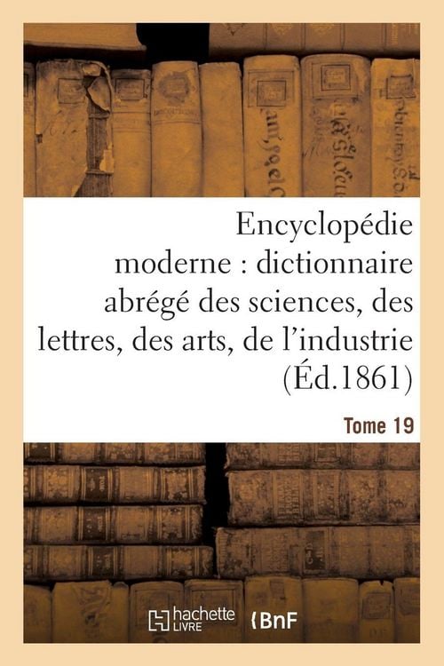 Produktbild: Encyclop&eacute;die Moderne, Dictionnaire Abr&eacute;g&eacute; Des Sciences, Des Lettres, Des Arts de l'Industrie Tome 19
