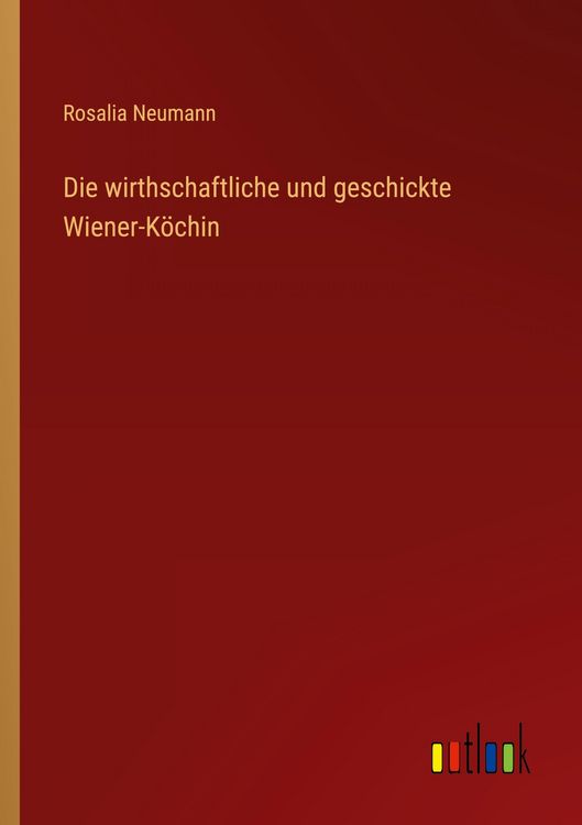 Produktbild: Die wirthschaftliche und geschickte Wiener-K&ouml;chin